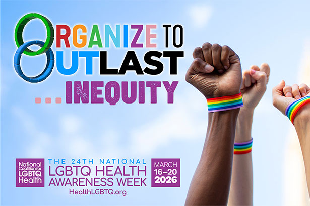 Organize to outlast inequity: LGBTQ Health Awareness Week